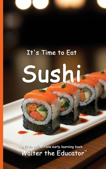It’s Time to Eat Sushi