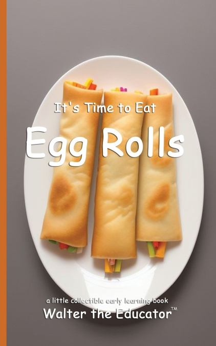 It’s Time to Eat Egg Rolls
