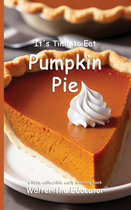 It’s Time to Eat Pumpkin Pie