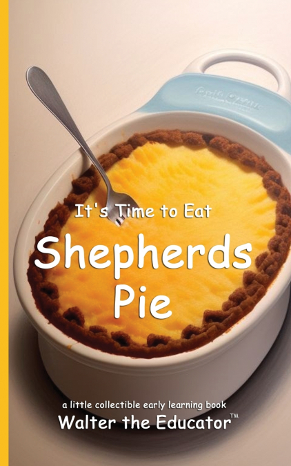 It’s Time to Eat Shepherds Pie
