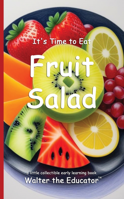 It’s Time to Eat Fruit Salad