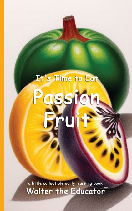 It’s Time to Eat Passion Fruit