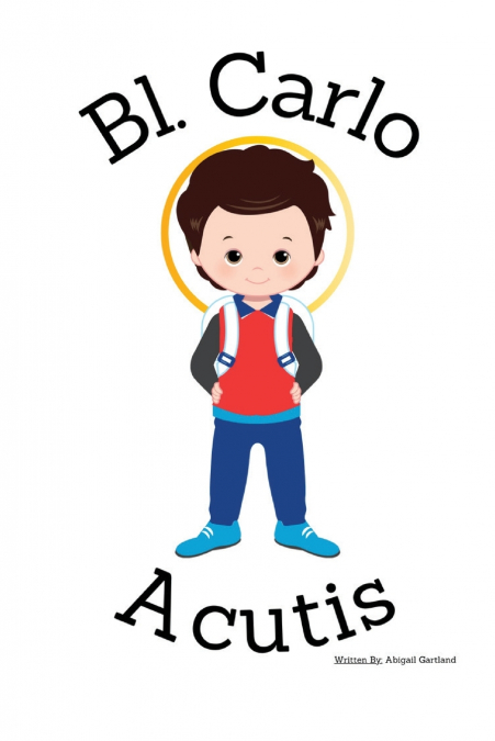 Blessed Carlo Acutis- Children’s Christian Book - Lives of the Saints