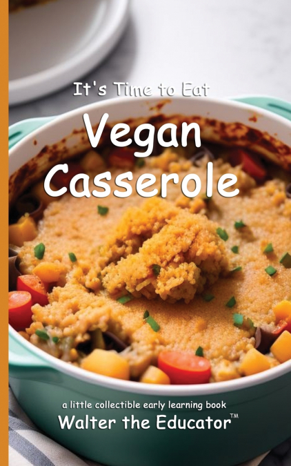 It’s Time to Eat Vegan Casserole