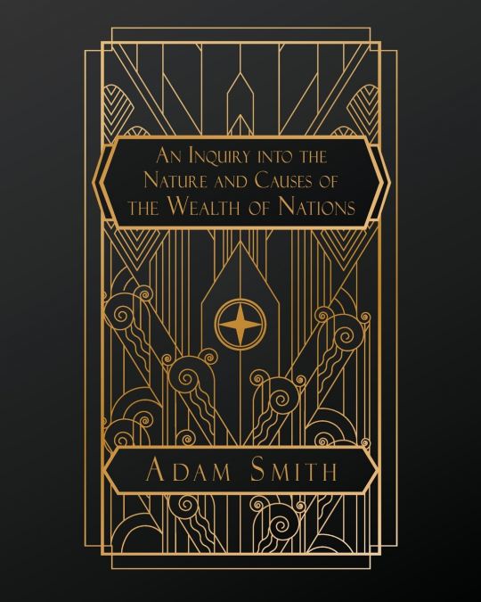An Inquiry into the Nature and Causes of the Wealth of Nations