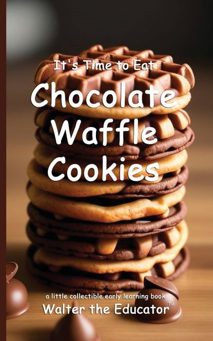 It’s Time to Eat Chocolate Waffle Cookies
