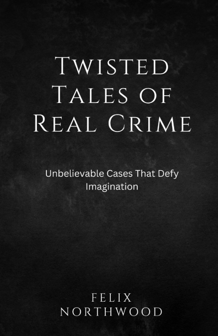 Twisted Tales of Real Crime
