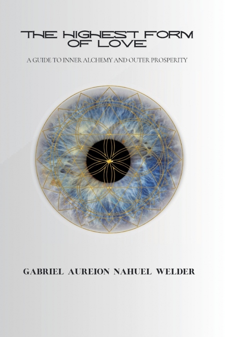 The Highest Form of Love - A Guide to Inner Alchemy & Outer Prosperity
