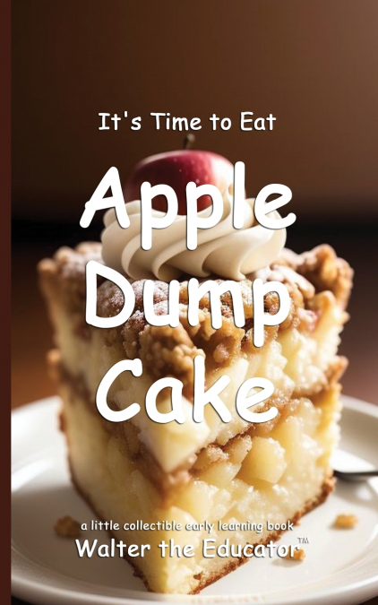It’s Time to Eat Apple Dump Cake