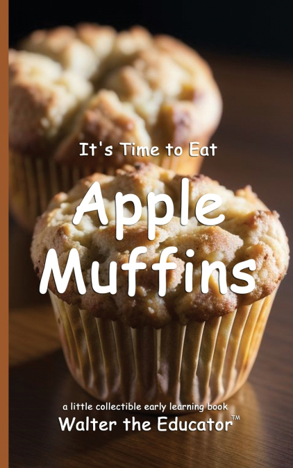 It’s Time to Eat Apple Muffins
