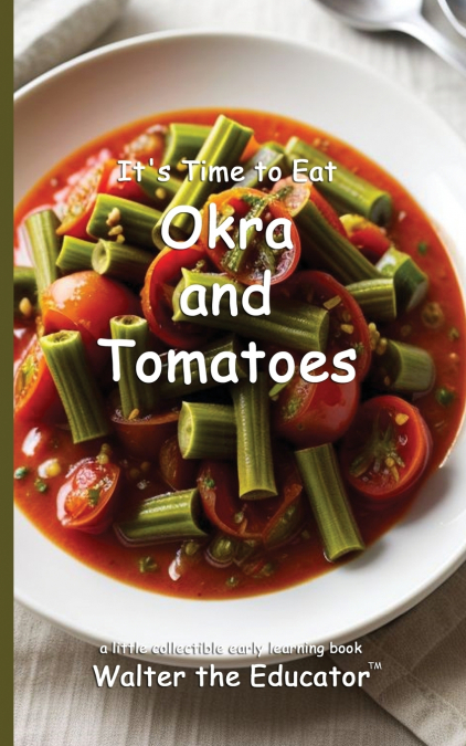 It’s Time to Eat Okra and Tomatoes