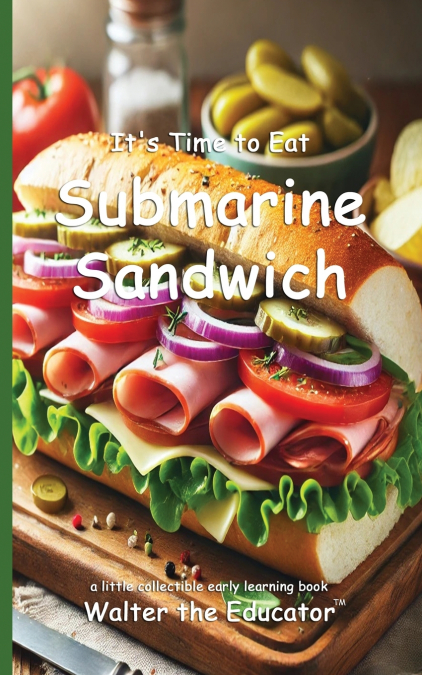 It’s Time to Eat Submarine Sandwich