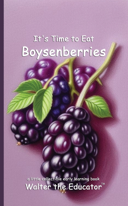 It’s Time to Eat Boysenberries