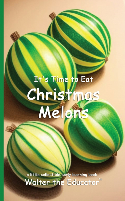 It’s Time to Eat Christmas Melons