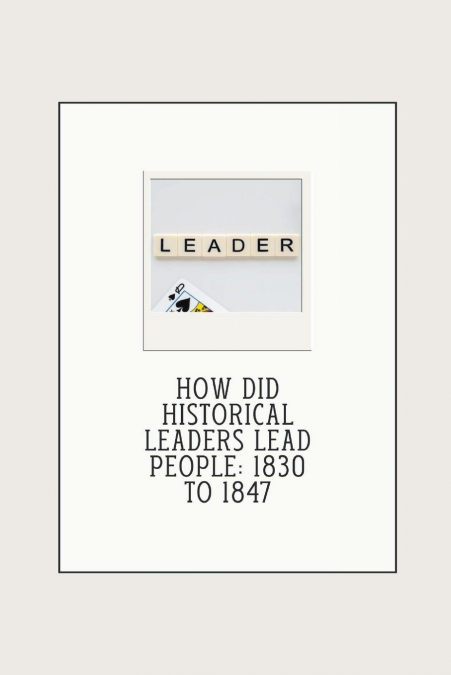 How did historical leaders lead people
