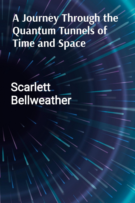 A Journey Through the Quantum Tunnels of Time and Space