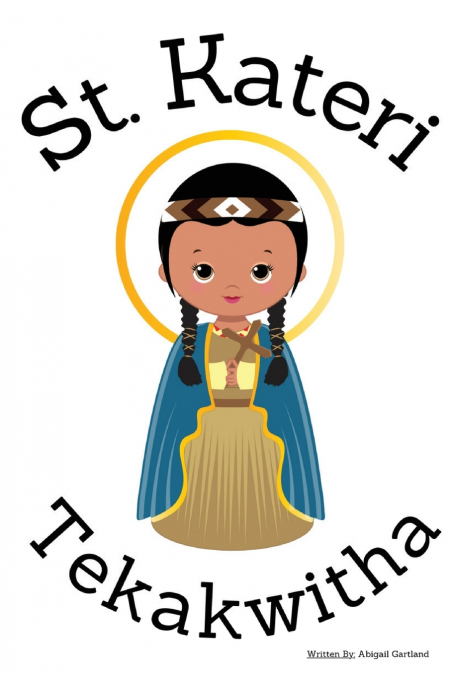 St. Kateri Tekakwitha - Children’s Christian Book - Lives of the Saints