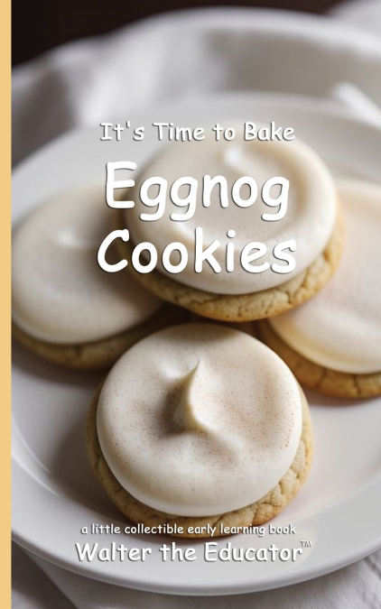 It’s Time to Bake Eggnog Cookies