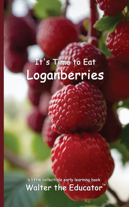 It’s Time to Eat Loganberries