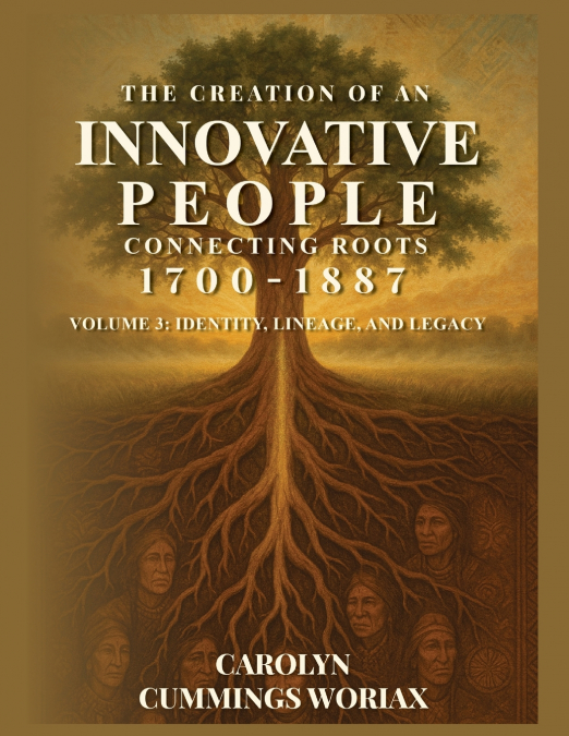 THE CREATION OF AN INNOVATIVE PEOPLE CONNECTING ROOTS 1700 - 1887