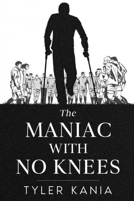 The Maniac with No Knees