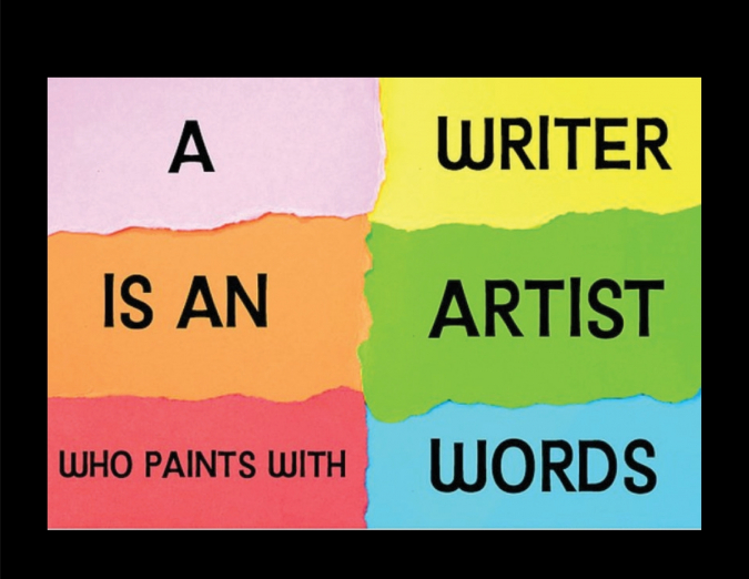 WRITER IS AN ARTIST WHO PAINTS WITH WORDS