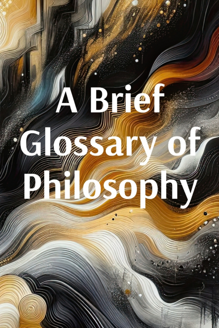 A Brief Glossary of Philosophy