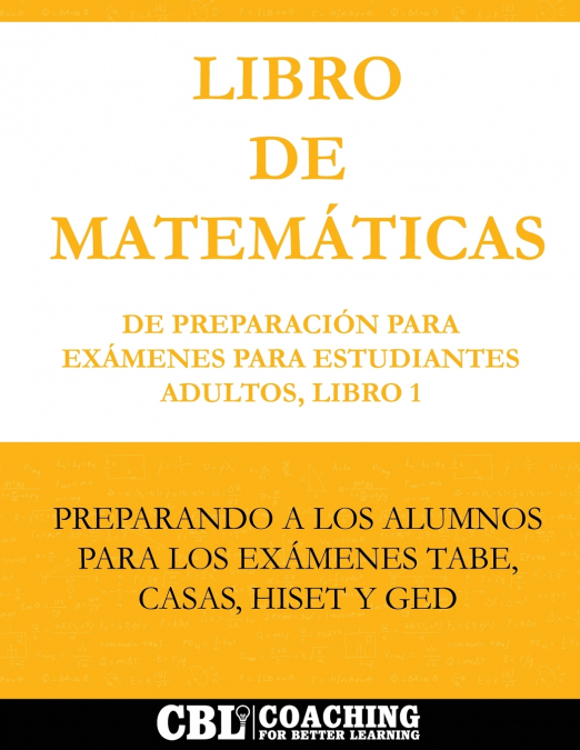 LIBRO DE MATEMÁTICAS DE PREPARACIÓN PARA EXÁMENES PARA ESTUDIANTES ADULTOS, LIBRO 1