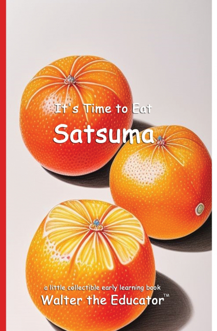 It’s Time to Eat Satsuma