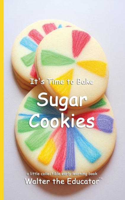 It’s Time to Bake Sugar Cookies