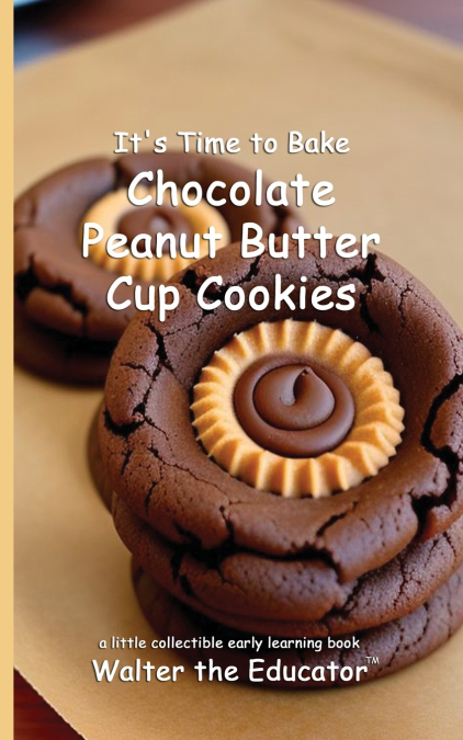 It’s Time to Bake Chocolate Peanut Butter Cup Cookies
