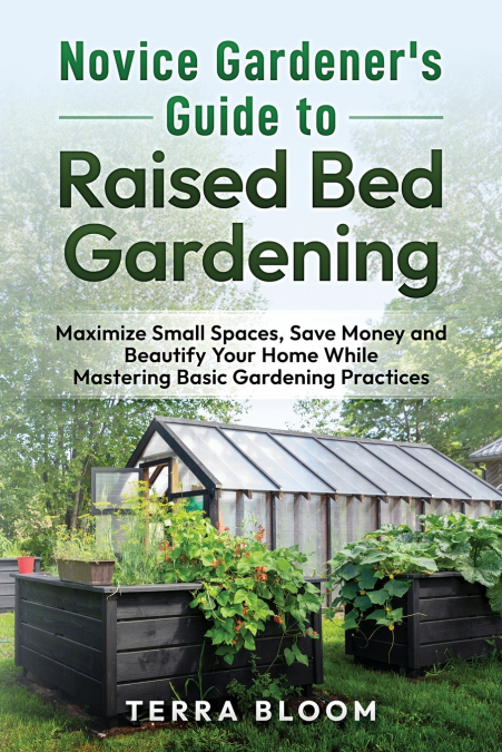 NOVICE GARDENER’S GUIDE TO RAISED BED GARDENING