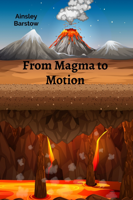 From Magma to Motion