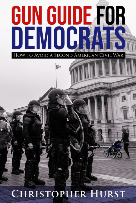 Gun Guide For Democrats - How To Prevent A Second American Civil War