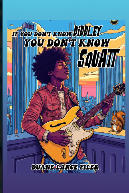 IF YOU DON’T KNOW DIDDLEY YOU DON’T KNOW SQUATT