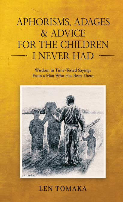 Aphorisms, Adages & Advice for the Children I Never Had