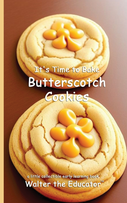 It’s Time to Bake Butterscotch Cookies