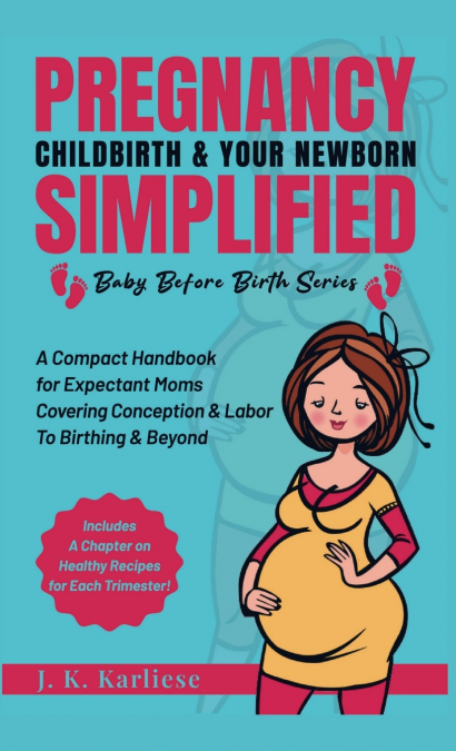 Pregnancy Childbirth & Your Newborn Simplified