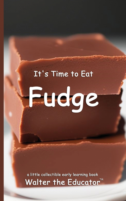 It’s Time to Eat Fudge