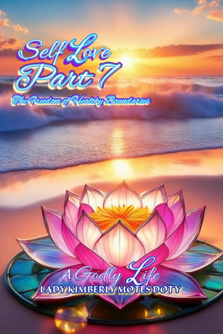 Self Love,Part 7 The Freedom of Healthy Boundaries