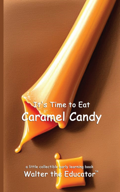 It’s Time to Eat Caramel Candy