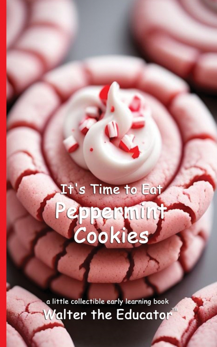 It’s Time to Eat Peppermint Cookies