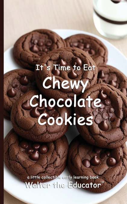 It’s Time to Eat Chewy Chocolate Cookies