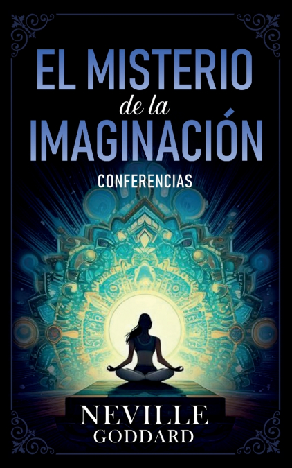 El Misterio De La Imaginación - Conferencias de Neville Goddard