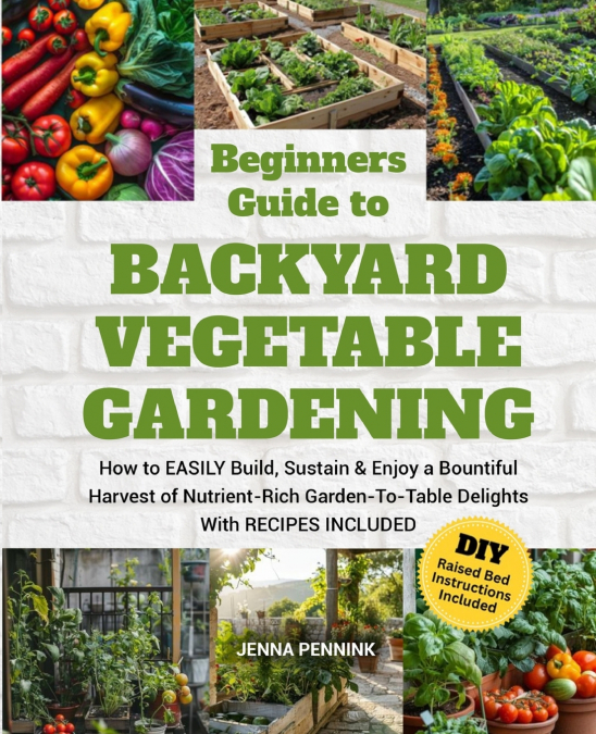 Beginners Guide to Backyard Vegetable Gardening