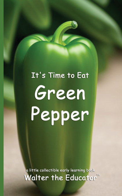 It’s Time to Eat Green Pepper