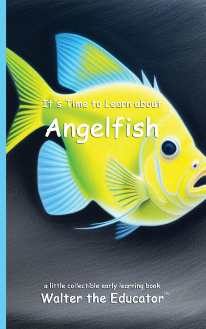 It’s Time to Learn about Angelfish