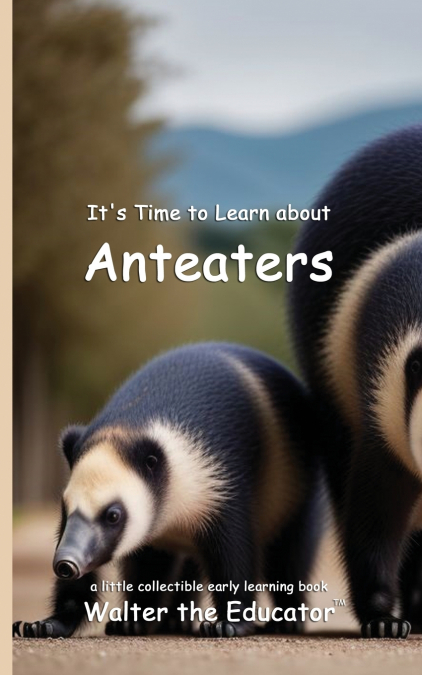 It’s Time to Learn about Anteaters