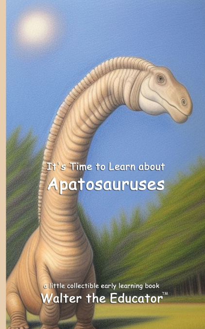It’s Time to Learn about Apatosauruses