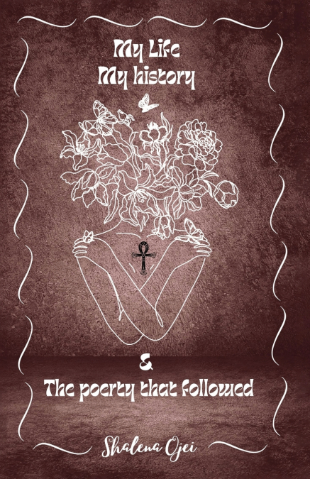 MY LIFE, MY HISTORY & THE POETRY THAT FOLLOWED